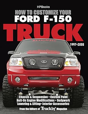How to Customize Your Ford F-150 Truck, 1997-2008: Chassis & Suspension, Custom Paint, Bolt-On Engine Modifications, Bodywork, Lowering & Lifting, Interior Accessories