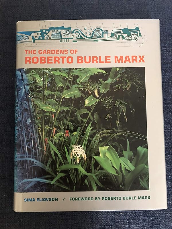 The Gardens of Roberto Burle Marx by Sima Eliovson