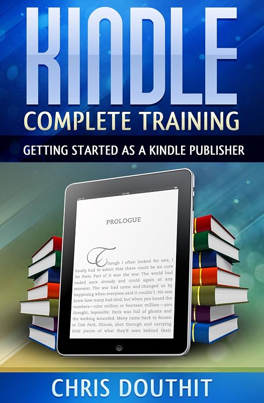 Kindle Complete Training: Getting Started as a Kindle Publisher by Chris Douthit