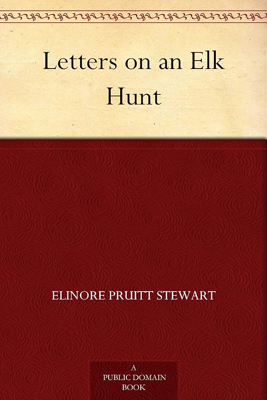 Letters on an Elk Hunt by Elinore Pruitt Stewart