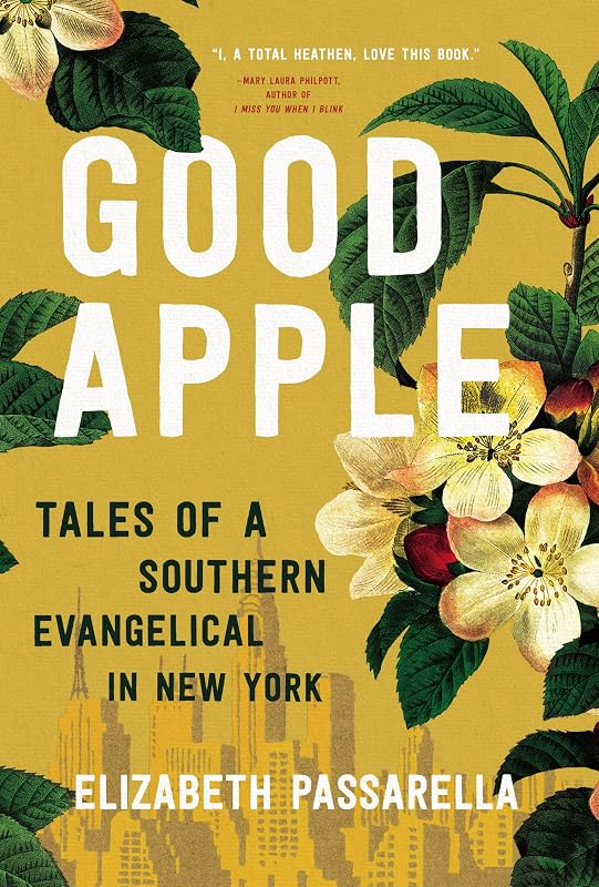 Good Apple: Tales of a Southern Evangelical in New York by Elizabeth Passarella
