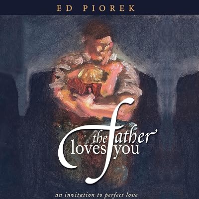The Father Loves You: An Invitation to Perfect Love