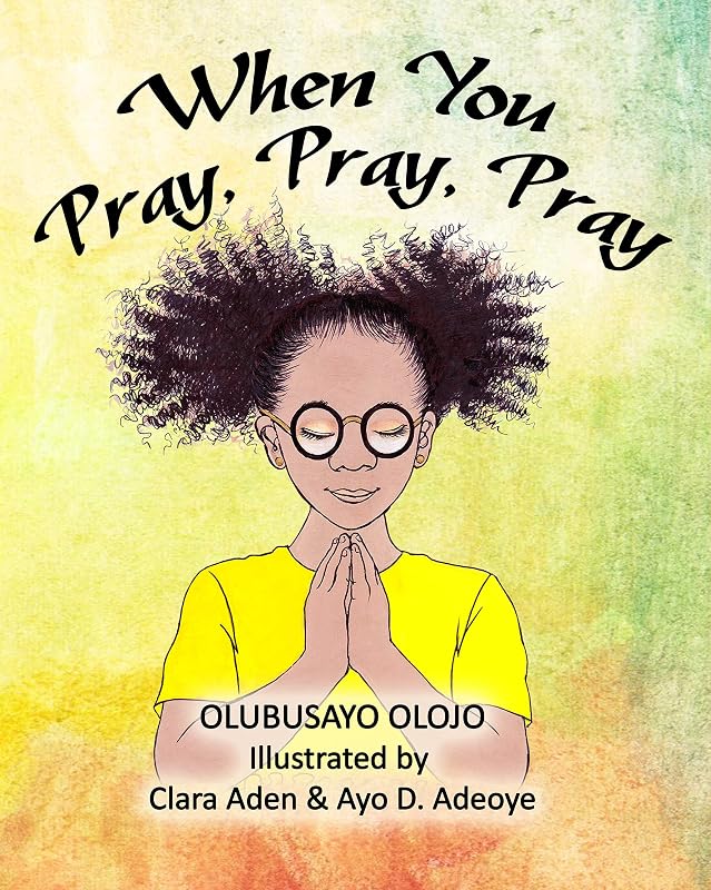 When You Pray, Pray, Pray by Olubusayo Olojo