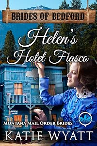 Helen’s Hotel Fiasco: Montana Mail Order Brides (Brides of Bedford Series Book 9)
