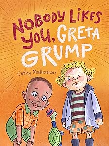 NoBody Likes You, Greta Grump by Cathy Malkasian