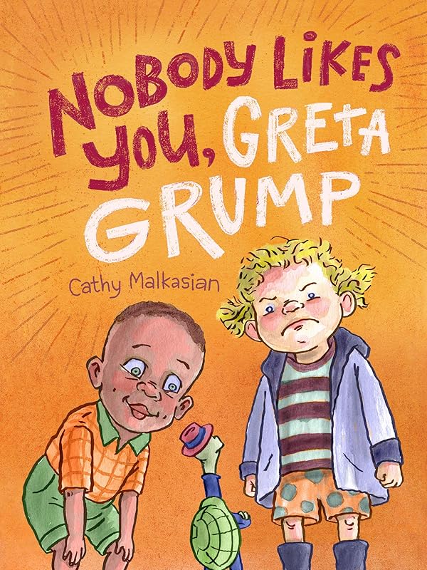 NoBody Likes You, Greta Grump by Cathy Malkasian