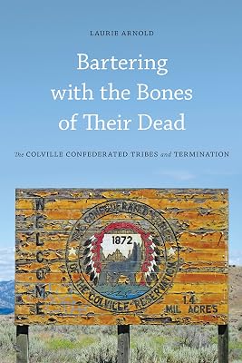 Bartering with the Bones of Their Dead: The Colville Confederated Tribes and Termination