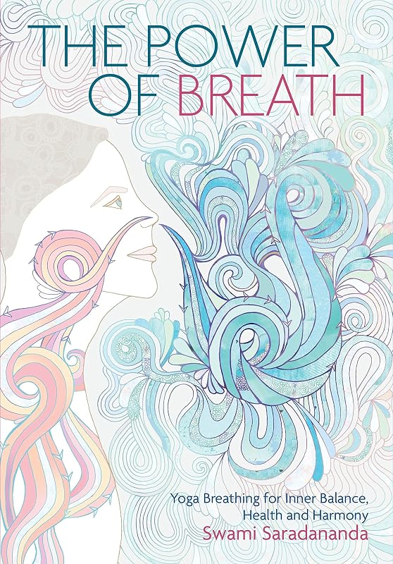 The Power of Breath: The Art of Breathing Well for Harmony, Happiness and Health by Swami Saradananda