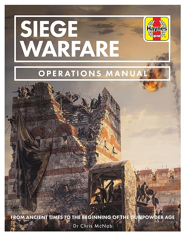 Siege Warfare: From ancient times to the beginning of the gunpowder age (Operations Manual) by Chris McNab
