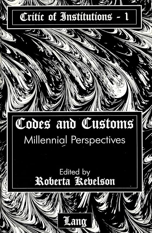 Codes and Customs: Millennial Perspectives (Critic of Institutions) by Roberta Kevelson