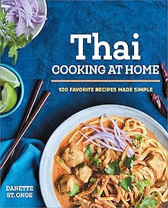 The Better Than Takeout Thai Cookbook: Favorite Thai Food Recipes Made at Home by Danette St. Onge