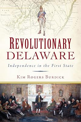 Revolutionary Delaware: Independence in the First State (Military)