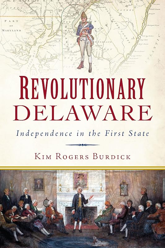 Revolutionary Delaware: Independence in the First State (Military) by Kim Rogers Burdick