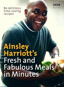 Ainsley Harriott's Fresh and Fabulous Meals in Minutes: 80 Delicious Time-Saving Recipes