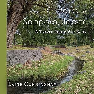 Parks of Sapporo, Japan: A Travel Photo Art Book by Laine Cunningham