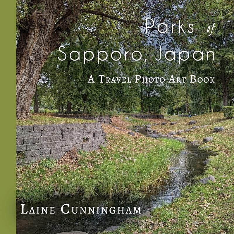 Parks of Sapporo, Japan: A Travel Photo Art Book by Laine Cunningham