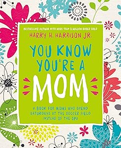 You Know You're a Mom: A Book for Moms Who Spend Saturdays at the Soccer Field Instead of the Spa