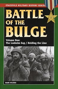 The Battle of the Bulge: The Losheim Gap/Holding the Line (Volume 1) (Stackpole Military History Series, Volume 1) by Hans Wijers