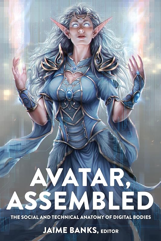 Avatar, Assembled: The Social and Technical Anatomy of Digital Bodies (Digital Formations Book 106) by Jaime Banks