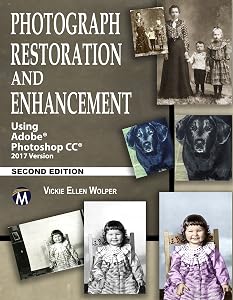 Photograph Restoration and Enhancement 2/E: Using Adobe Photoshop CC 2017 by Vickie Ellen Wolper