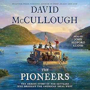 The Pioneers: The Heroic Story of the Settlers Who Brought the American Ideal West