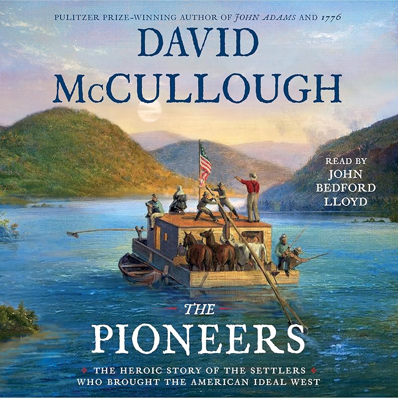 The Pioneers: The Heroic Story of the Settlers Who Brought the American Ideal West by David McCullough