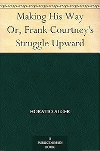 Making His Way Or, Frank Courtney's Struggle Upward