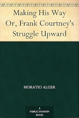 Making His Way Or, Frank Courtney's Struggle Upward