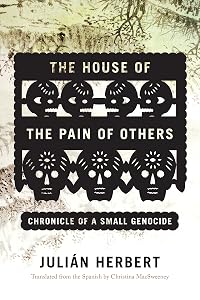 The House of the Pain of Others: Chronicle of a Small Genocide by Christina Macsweeney