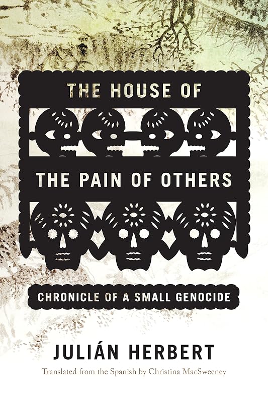 The House of the Pain of Others: Chronicle of a Small Genocide by Christina Macsweeney