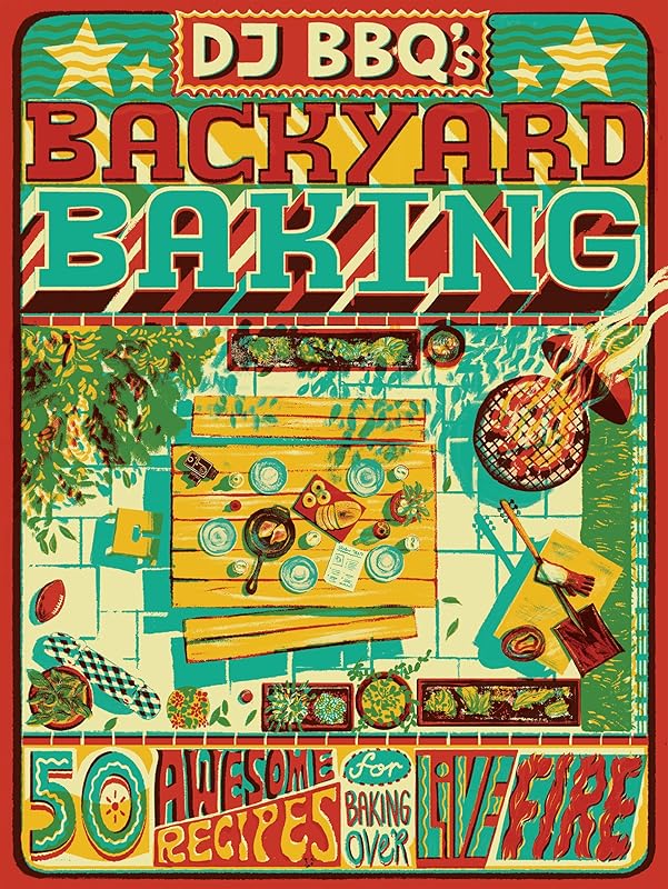 DJ BBQ's Backyard Baking: 60 Awesome Recipes for Baking Over Live Fire by Christian Stevenson