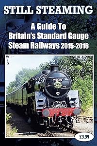 Still Steaming - A Guide to Britain's Standard Gauge Steam Railways 2015-2016