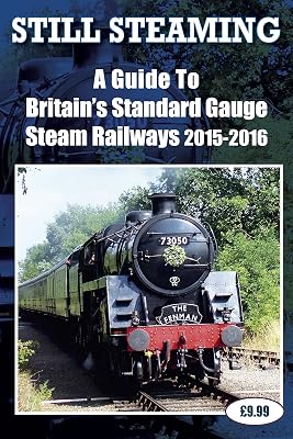 Still Steaming - A Guide to Britain's Standard Gauge Steam Railways 2015-2016