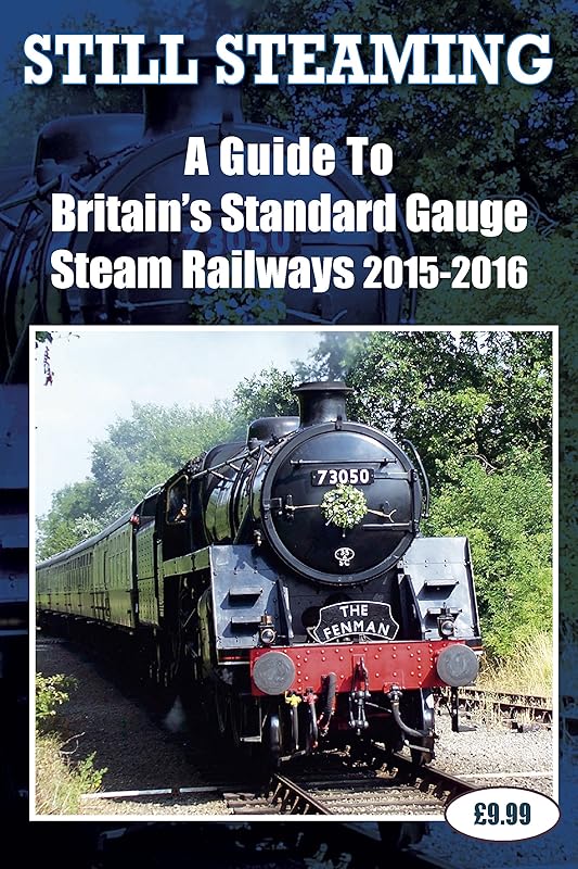 Still Steaming - A Guide to Britain's Standard Gauge Steam Railways 2015-2016 by John Robinson