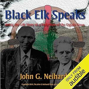 Black Elk Speaks: Being the Life Story of a Holy Man of the Oglala Sioux, The Premier Edition by John G. Neihardt