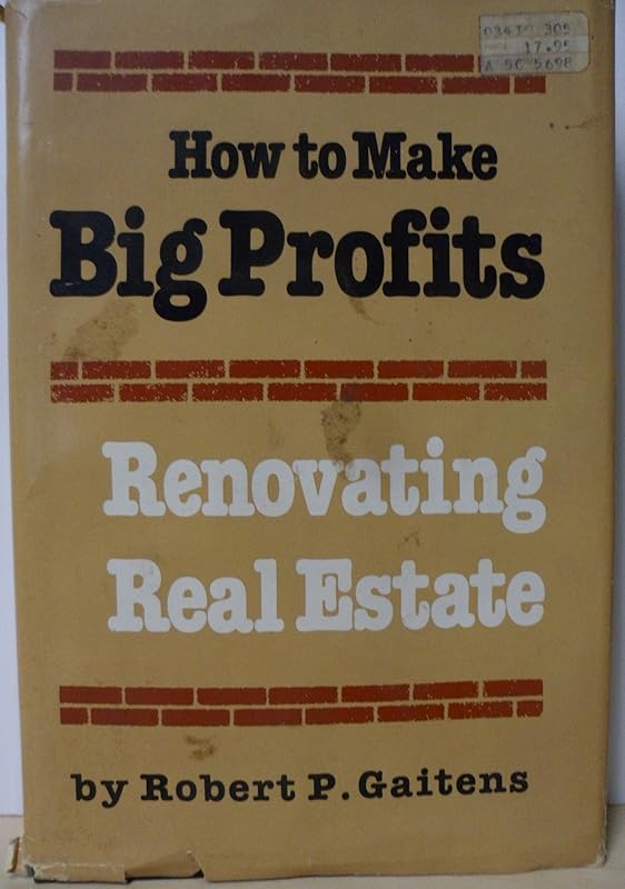 How to Make Big Profits Renovating Real Estate by Robert Gaitens