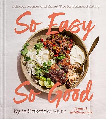 So Easy So Good: Delicious Recipes and Expert Tips for Balanced Eating (A Cookbook)