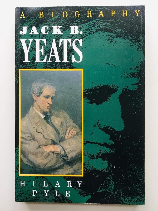 Jack B.Yeats: A Biography by Hilary Pyle