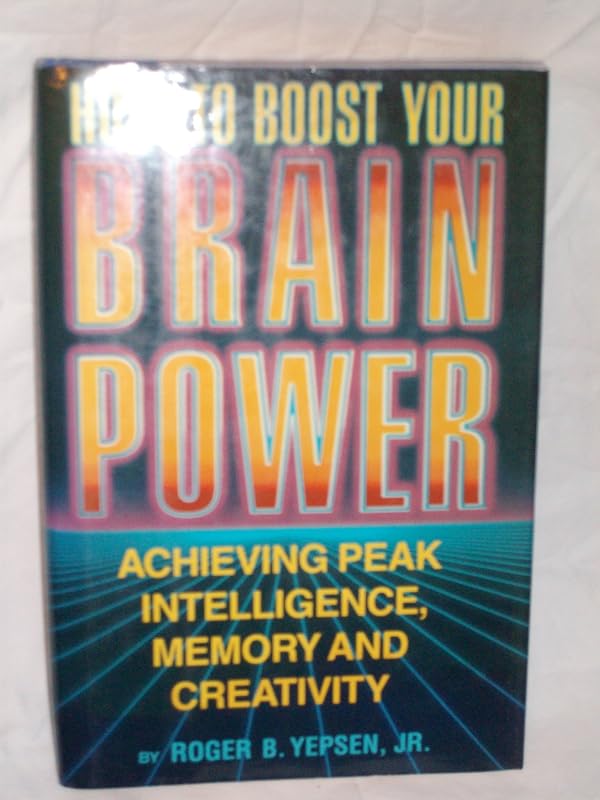 How to Boost Your Brainpower by Roger Yepsen