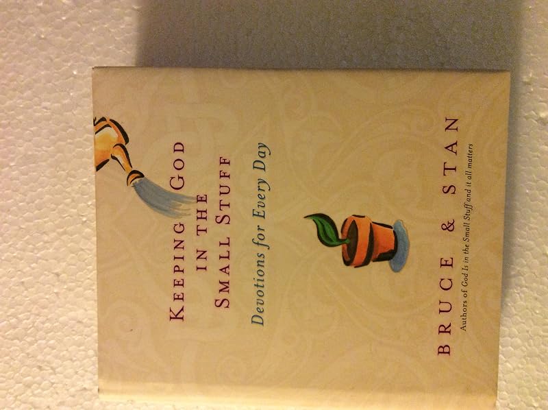 Keeping God In The Small Stuff (God is in the Small Stuff) by Bruce Bickel