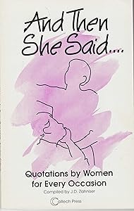 And Then She Said: Quotations by Women for Every Occasion by J. D. Zahniser