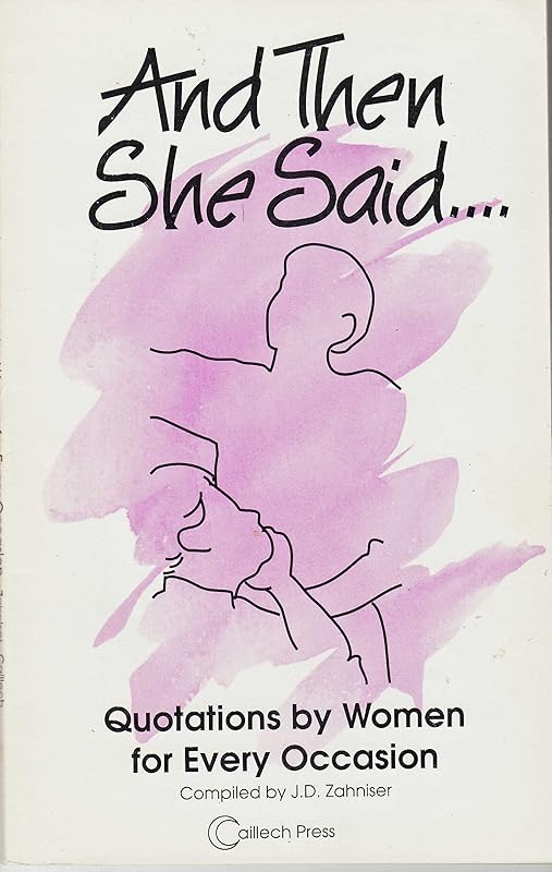 And Then She Said: Quotations by Women for Every Occasion by J. D. Zahniser