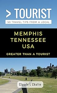 Greater Than a Tourist- Memphis Tennessee USA: 50 Travel Tips from a Local (Greater Than a Tourist Tennessee) by Claude Chafin