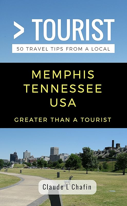 Greater Than a Tourist- Memphis Tennessee USA: 50 Travel Tips from a Local (Greater Than a Tourist Tennessee) by Claude Chafin