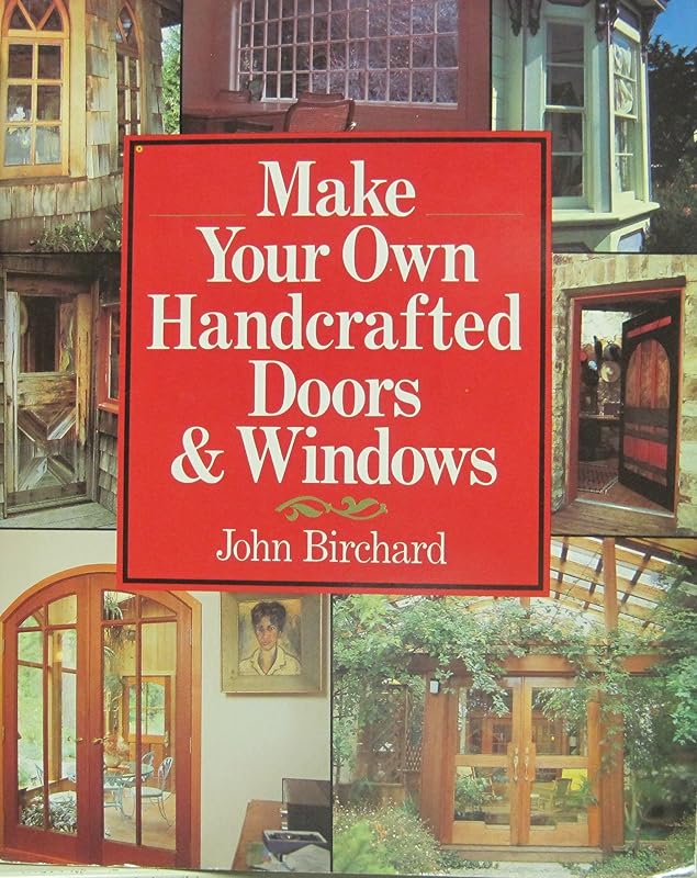 Make Your Own Handcrafted Doors & Windows by John Birchard