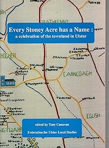 Every stoney acre has a name: A celebration of the townland in Ulster by Tony Canavan
