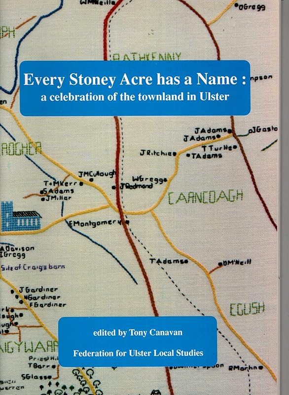 Every stoney acre has a name: A celebration of the townland in Ulster by Tony Canavan
