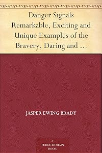 Danger Signals Remarkable, Exciting and Unique Examples of the Bravery, Daring and Stoicism in the Midst of Danger of Train Dispatchers and Railroad Engineers