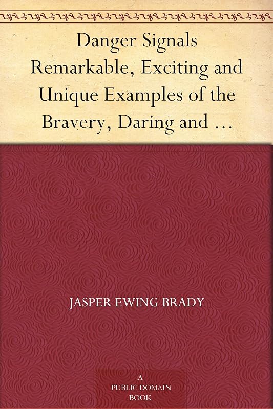 Danger Signals Remarkable, Exciting and Unique Examples of the Bravery, Daring and Stoicism in the Midst of Danger of Train Dispatchers and Railroad Engineers by John A Hill