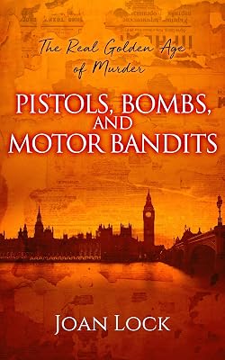 The Real Golden Age of Murder: Pistols, Bombs and Motor Bandits